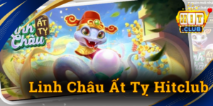 Linh Châu Ất Tỵ Hitclub - Mở kho báu thưởng lớn hấp dẫn
