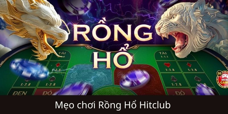 Mẹo chơi Rồng hổ Hitclub bách thắng cực hay